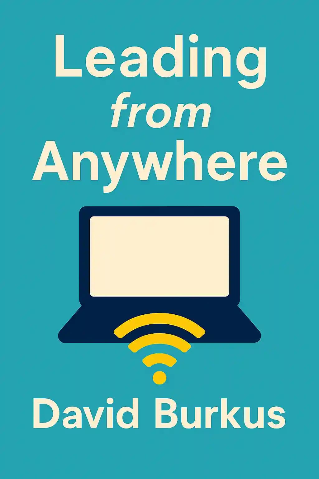 Leading from Anywhere: The Essential Guide to Managing Remote Teams book cover