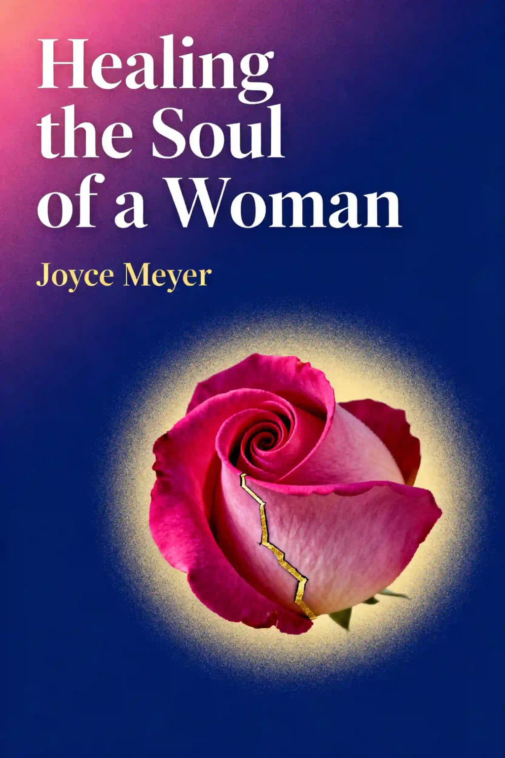 Healing the Soul of a Woman: How to Overcome Your Emotional Wounds book cover
