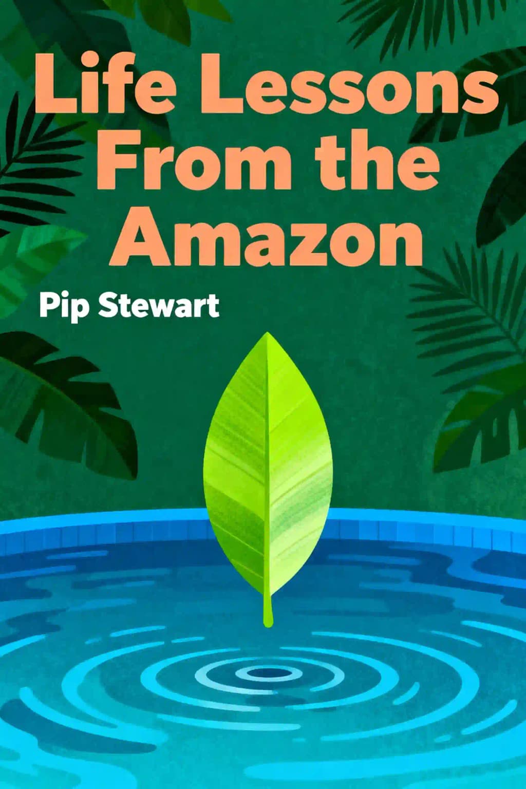 Life Lessons from the Amazon: A Guide to Life from One Epic Jungle Adventure book cover