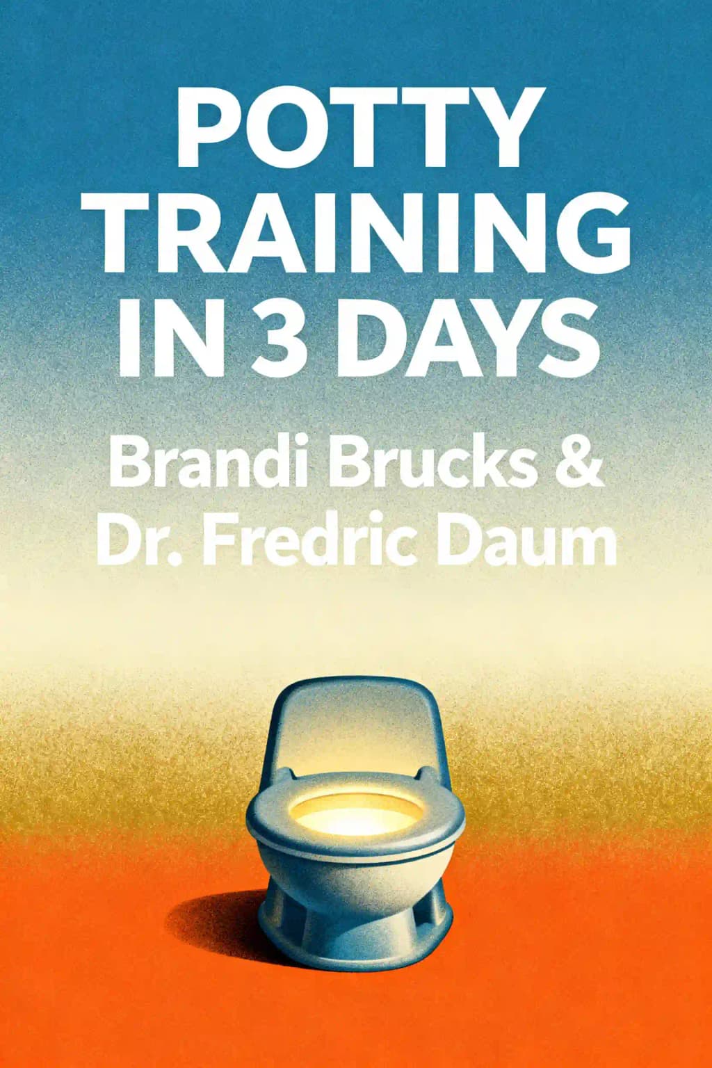 Potty Training in 3 Days: The Step-By-Step Plan for a Clean Break from Dirty Diapers book cover