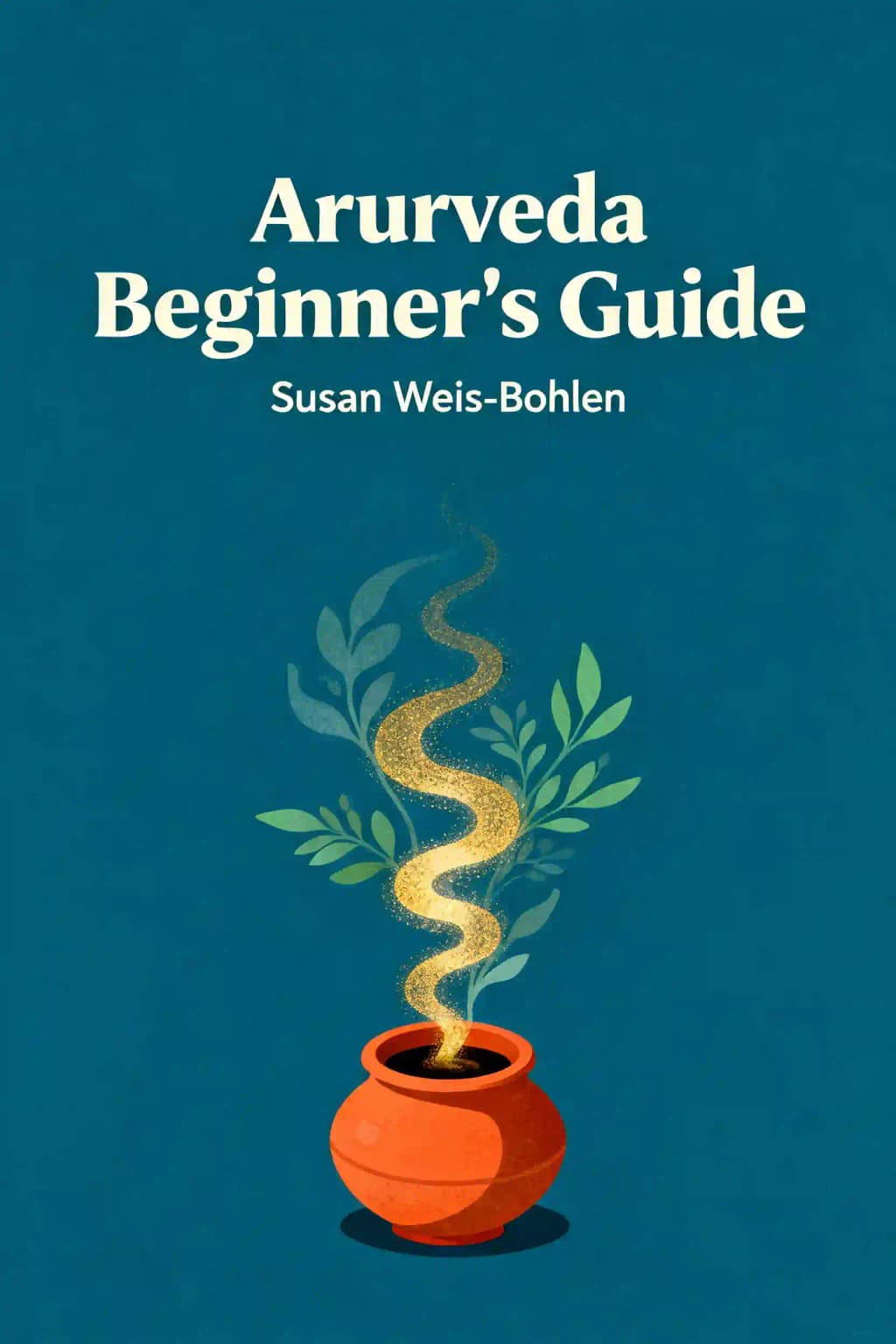 Ayurveda beginner's guide: essential Ayurvedic principles & practices to balance & heal naturally book cover