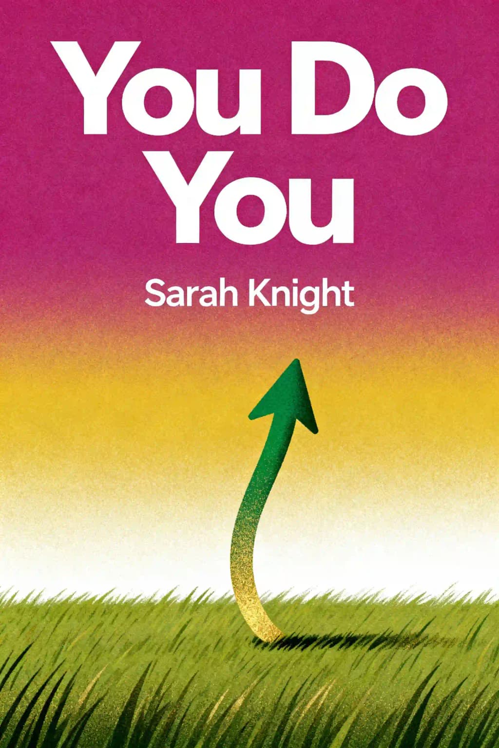 You Do You: How to Be Who You Are and Use What You've Got to Get What You Want book cover