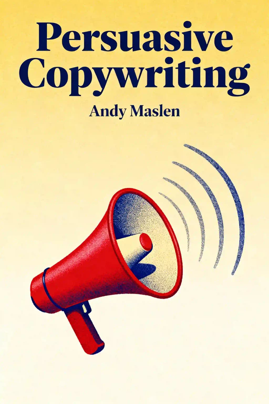 Persuasive Copywriting: Cut Through the Noise and Communicate with Impact book cover