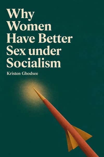 Why Women Have Better Sex under Socialism: And Other Arguments for Economic Independence book cover