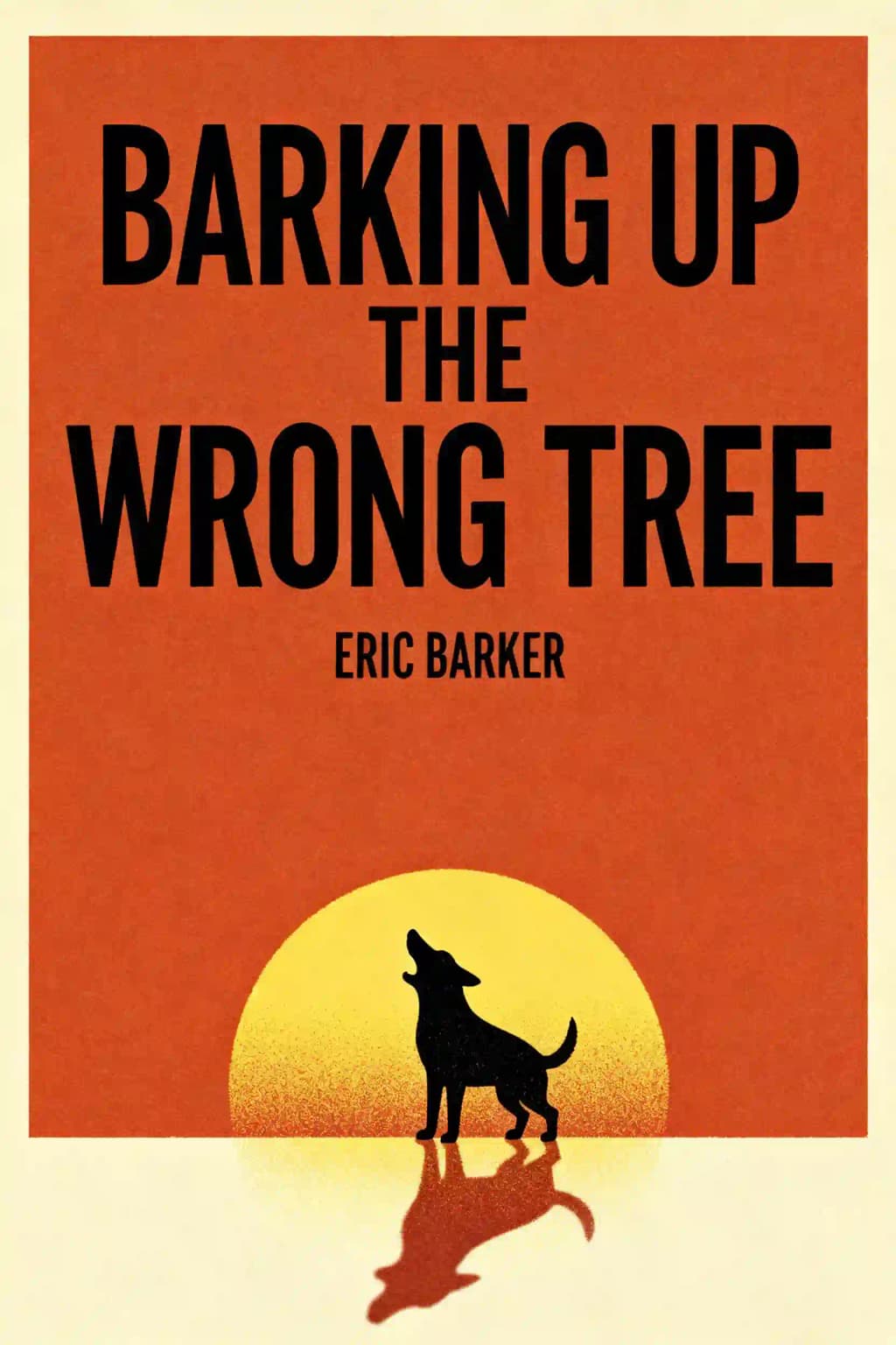 Barking up the Wrong Tree: The Surprising Science Behind Why Everything You Know about Success Is Wrong book cover