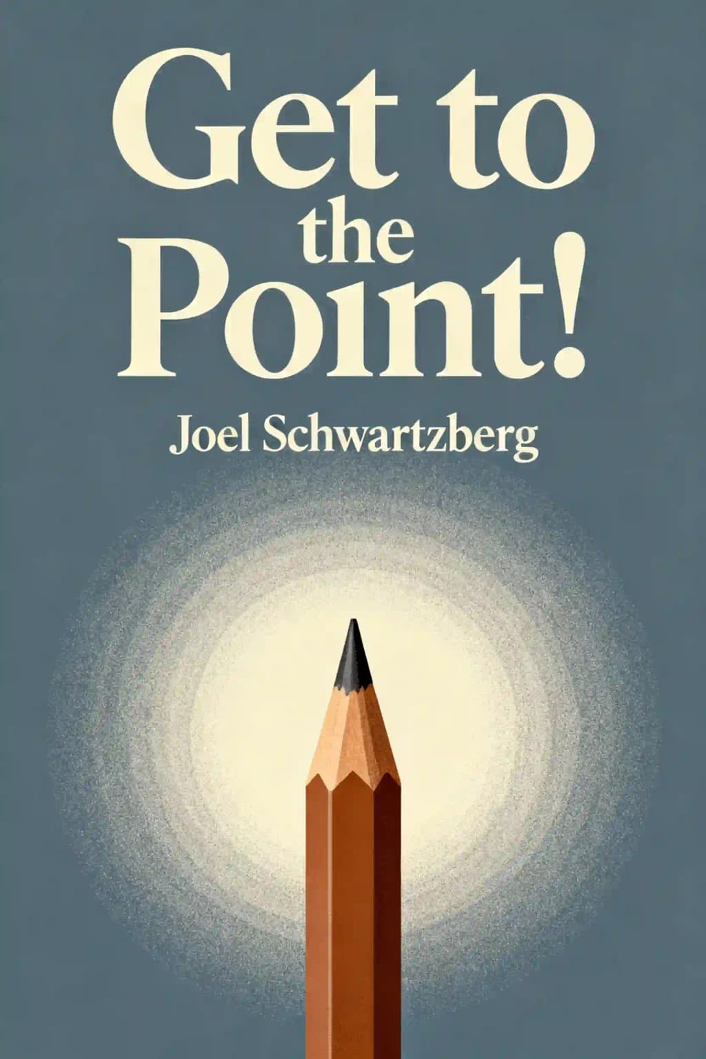 Get to the Point!: Sharpen Your Message and Make Your Words Matter book cover