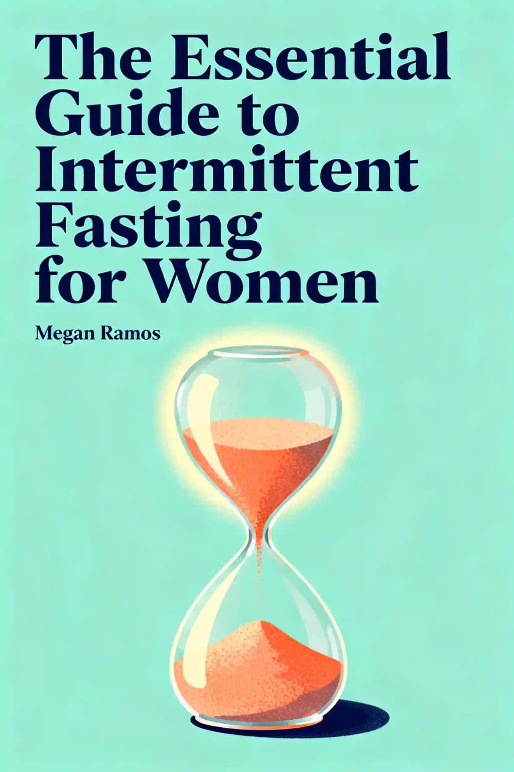 Essential Guide to Intermittent Fasting for Women: Balance Your Hormones to Lose Weight, Lower Stress, and Optimize Health book cover