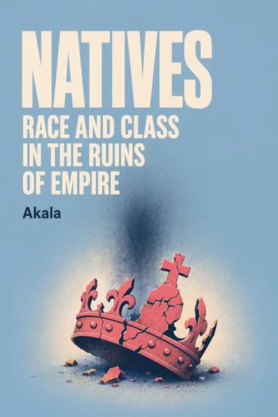 Natives Race and Class in the Ruins of Empire book cover
