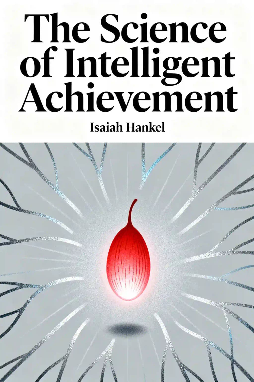 La scienza del successo intelligente: Come le persone intelligenti si concentrano, creano e crescono verso il successo book cover