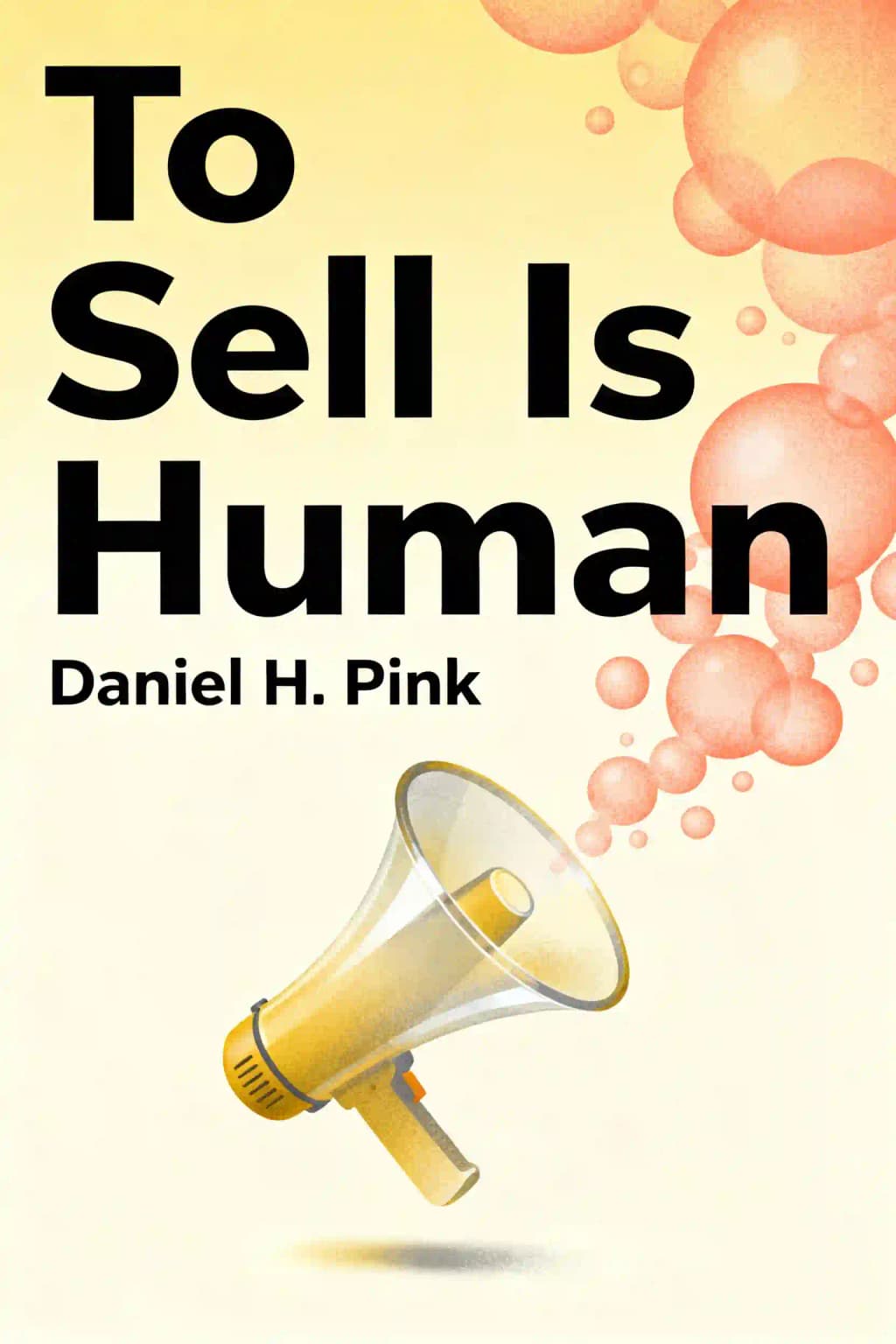 To Sell Is Human: The Surprising Truth about Persuading, Convincing, and Influencing Others book cover