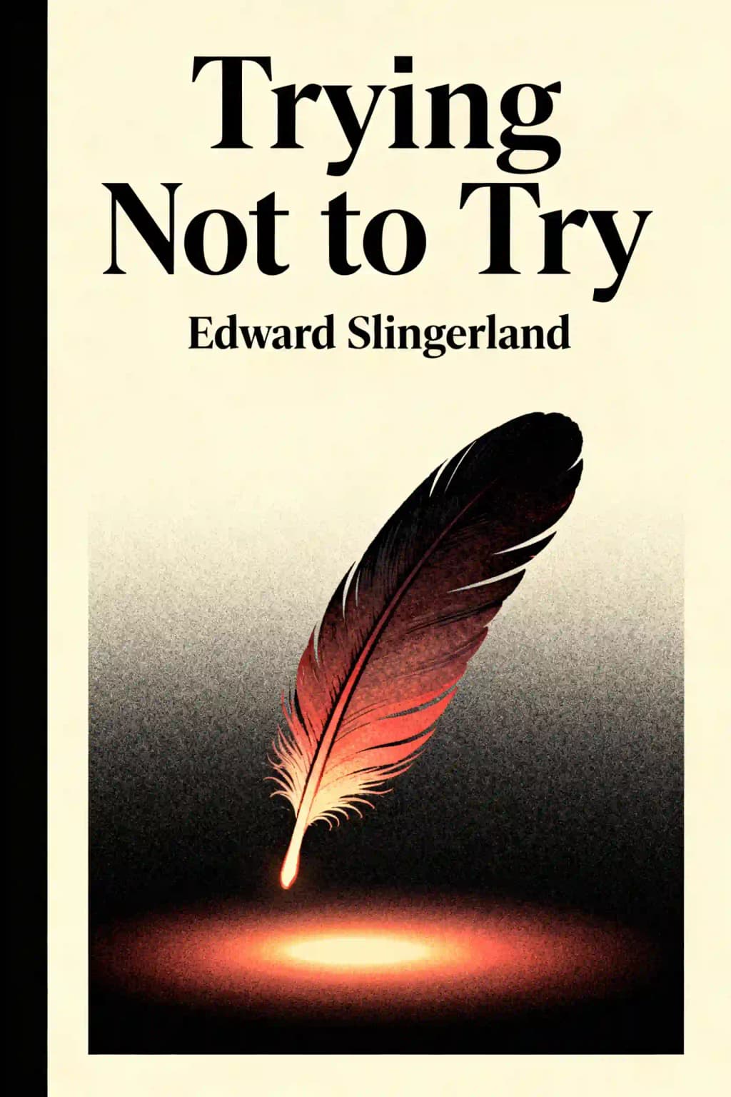 Trying Not to Try: The Ancient Art of Effortlessness and the Surprising Power of Spontaneity book cover