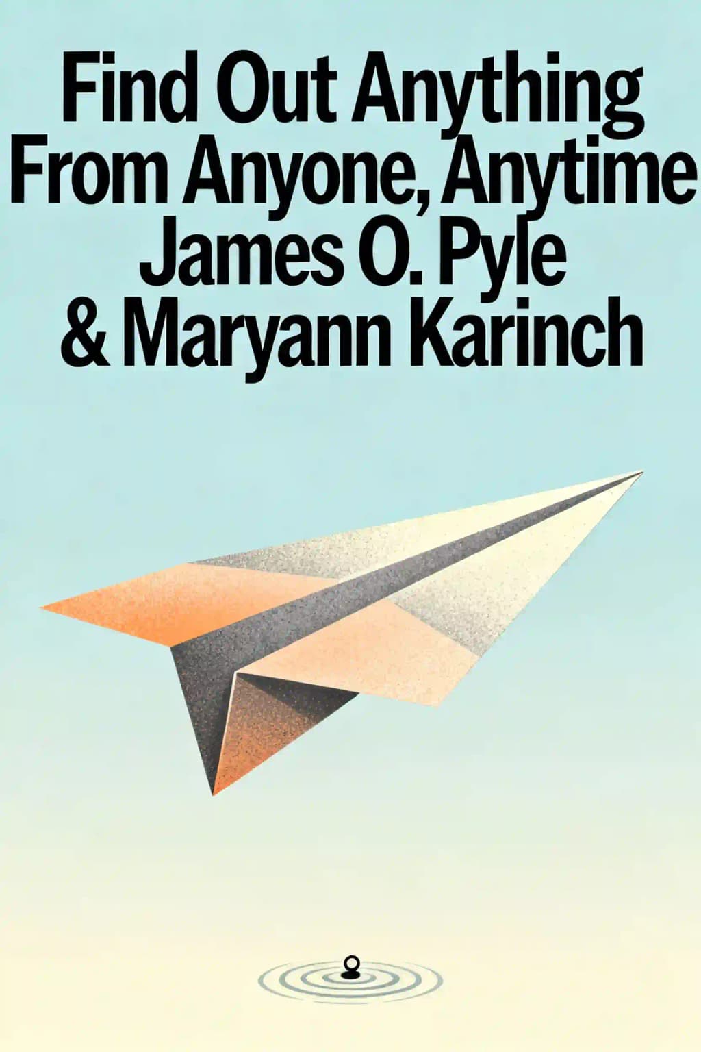 Find Out Anything from Anyone, Anytime: Secrets of Calculated Questioning from a Veteran Interrogator book cover