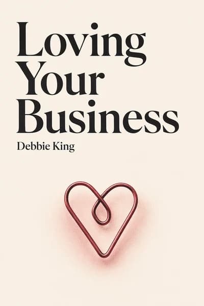 Ama tu negocio: Replantea tu Relación con tu Empresa y Haz que Trabaje para Ti book cover