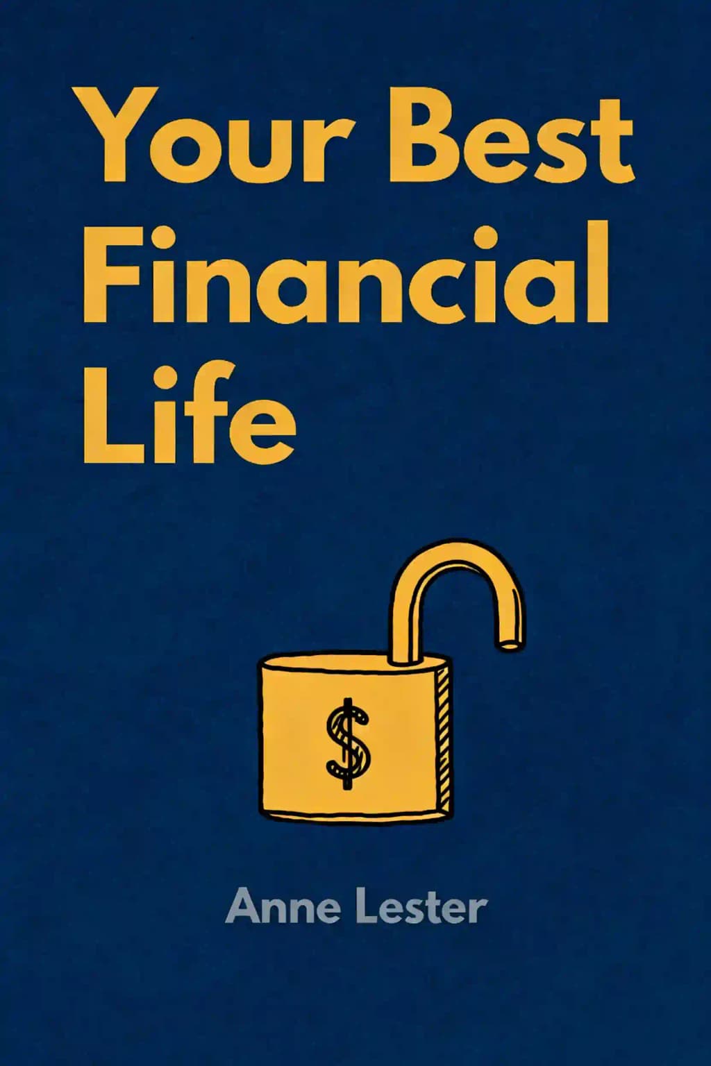 Your Best Financial Life: Save Smart Now for the Future You Want book cover