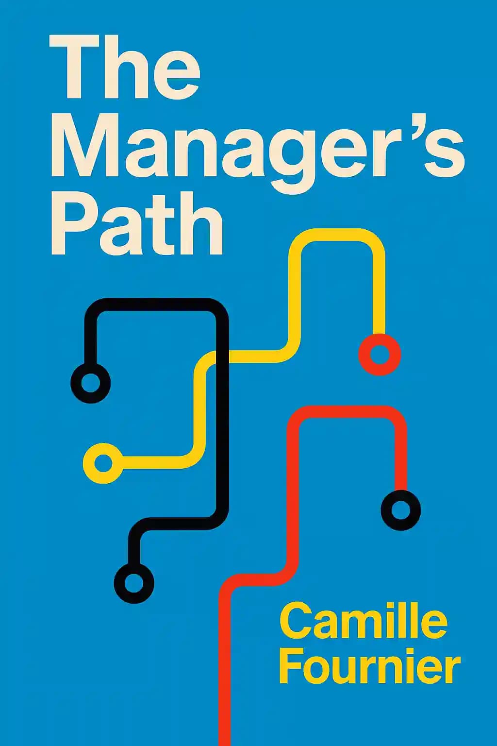The Manager's Path: A Guide for Tech Leaders Navigating Growth & Change book cover