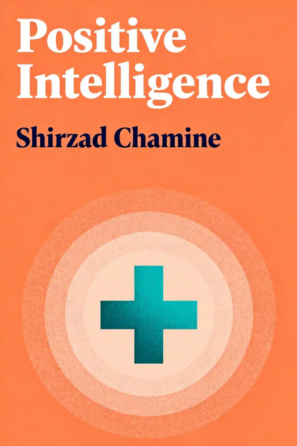 Positive intelligence: why only 20% of teams and individuals achieve their true potential and how you can achieve yours book cover