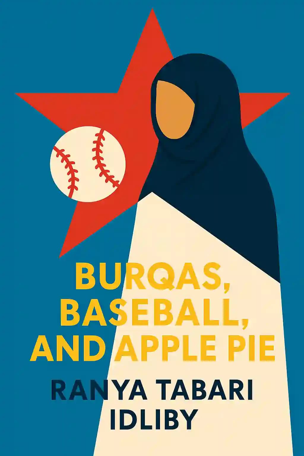 Burqas, Baseball, and Apple Pie: Being Muslim in America book cover