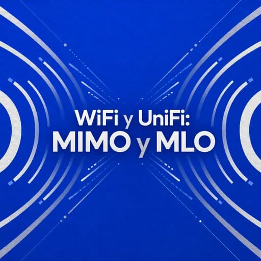 WiFi y UniFi: Cómo funcionan MIMO, MLO y Spatial Streams
