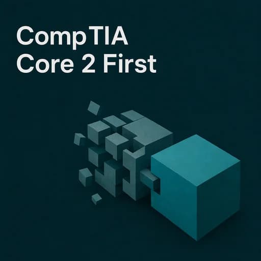 CompTIA A+: Why You Should Take Core 2 Before Core 1