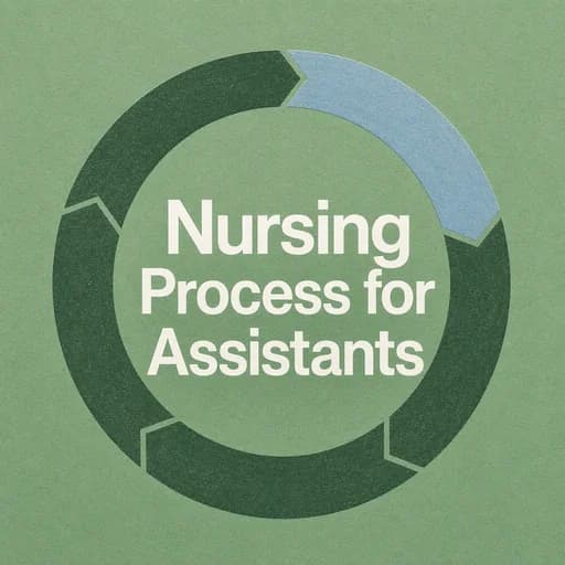 The Nursing Process for Assistants: 6 Steps to Better Care