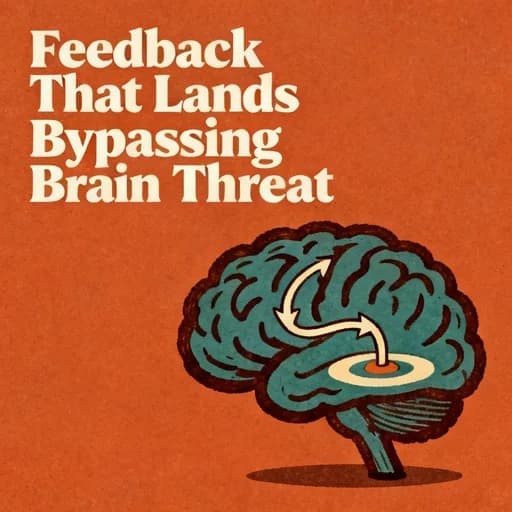 Feedback That Lands: Bypassing the Brain’s Threat Response