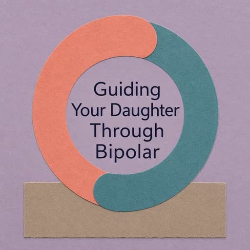 Supporting Your Daughter Through a Bipolar Diagnosis