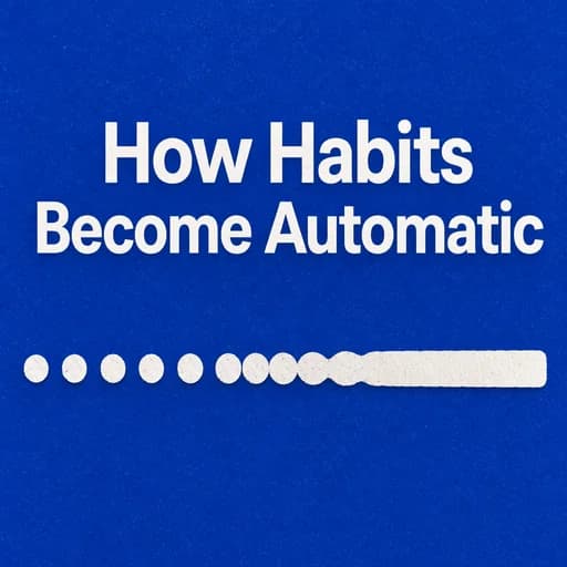 Building Habits: The Science of Automaticity and Neuroscience
