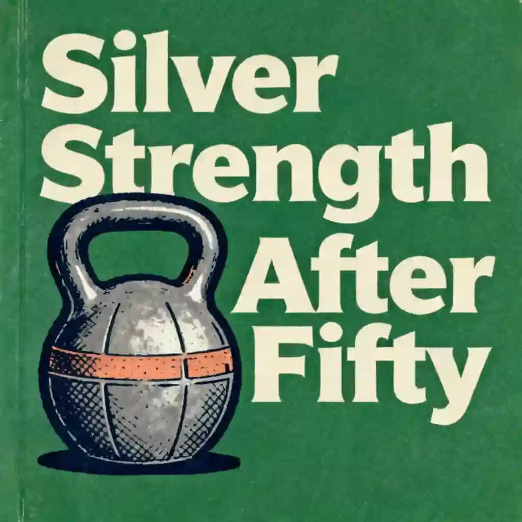 Silver Strength: Fitness After Fifty book cover