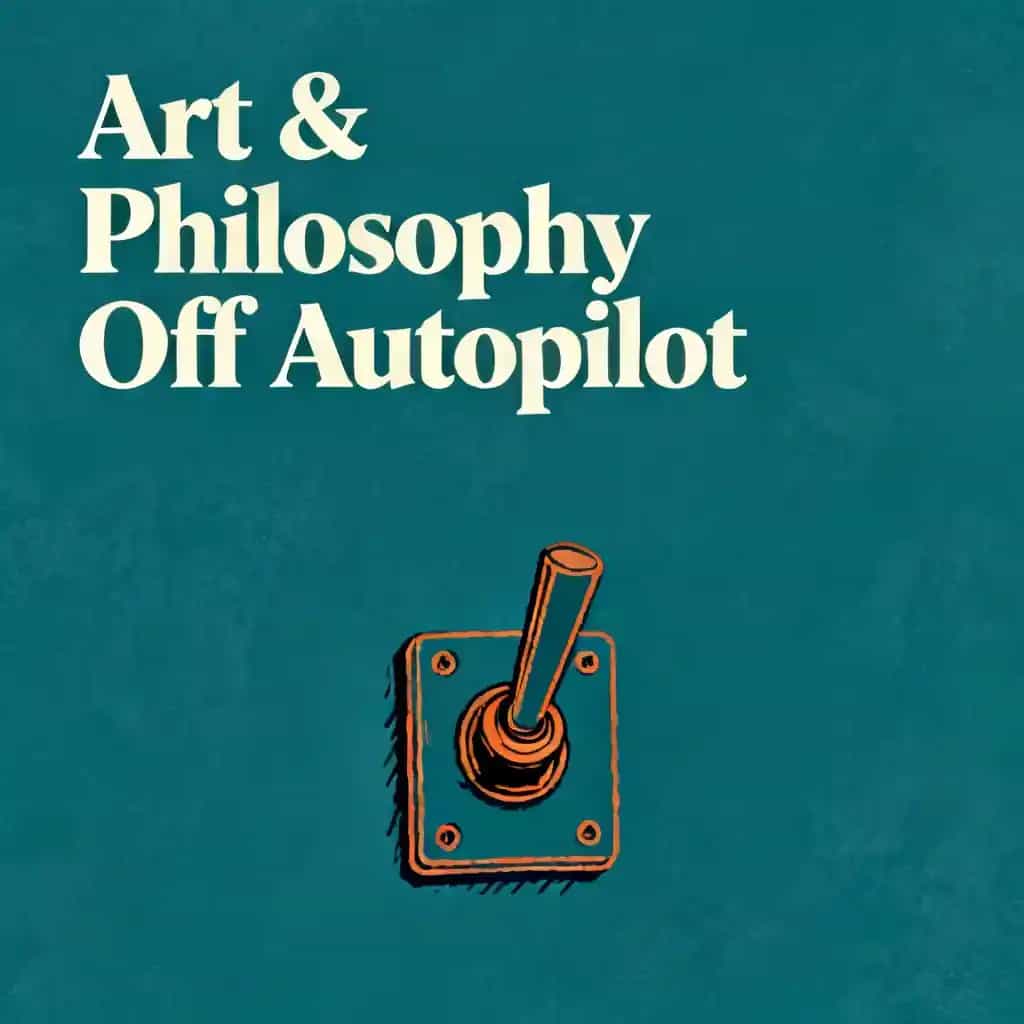 Art & Philosophy: Breaking Free from Autopilot book cover