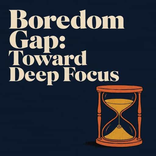 The Boredom Gap: Reclaiming Deep Focus book cover