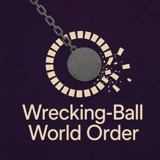 The New World Order: Wrecking-Ball Politics & Global Chaos