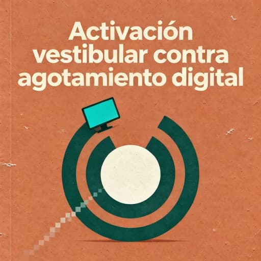 Activación vestibular: El antídoto al agotamiento digital
