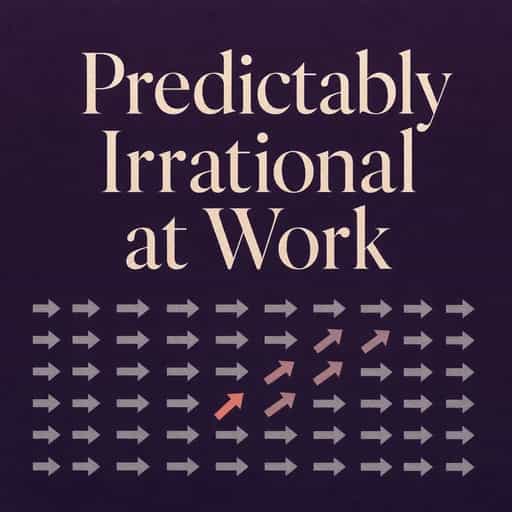 Обложка книги Why Smart People Make Predictably Irrational Workplace Decisions