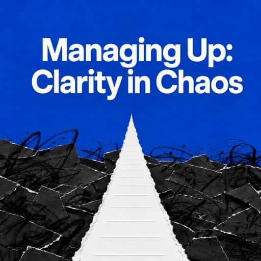 Managing Up: Creating Clarity in the Chaos 책 표지