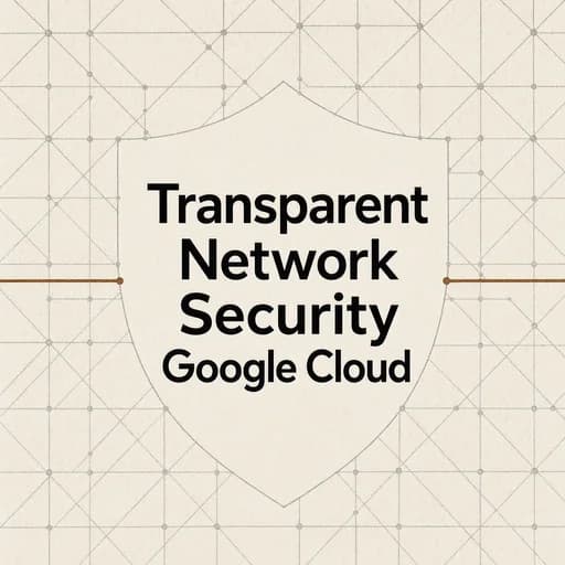 Google Cloud NSI: Transparent Network Security & Packet Intercept