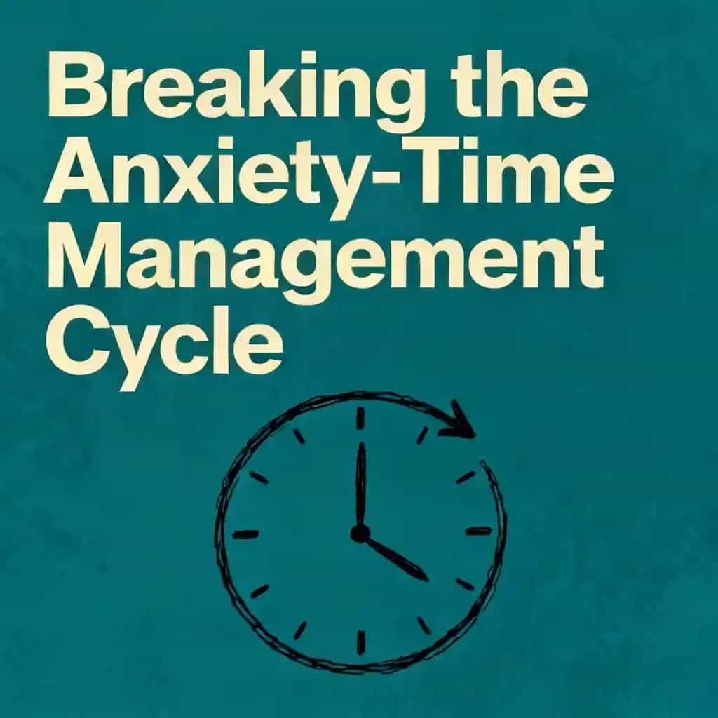 Breaking the Anxiety-Time Management Cycle book cover