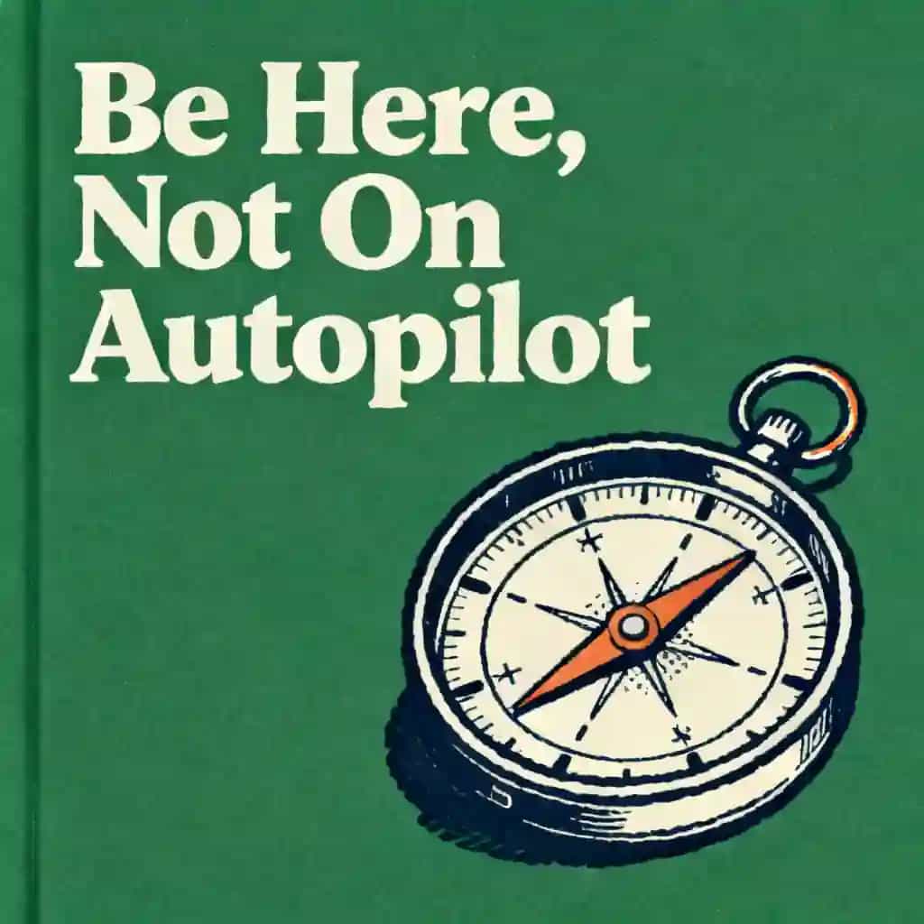 Be Present and Stop Living on Autopilot book cover