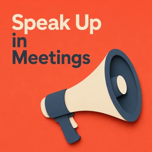 Speaking Up in High-Stakes Meetings: Overcoming Fear of Judgment