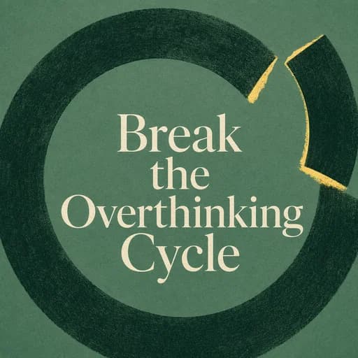 Breaking the Overthinking Loop: How to Stop Mental Spirals