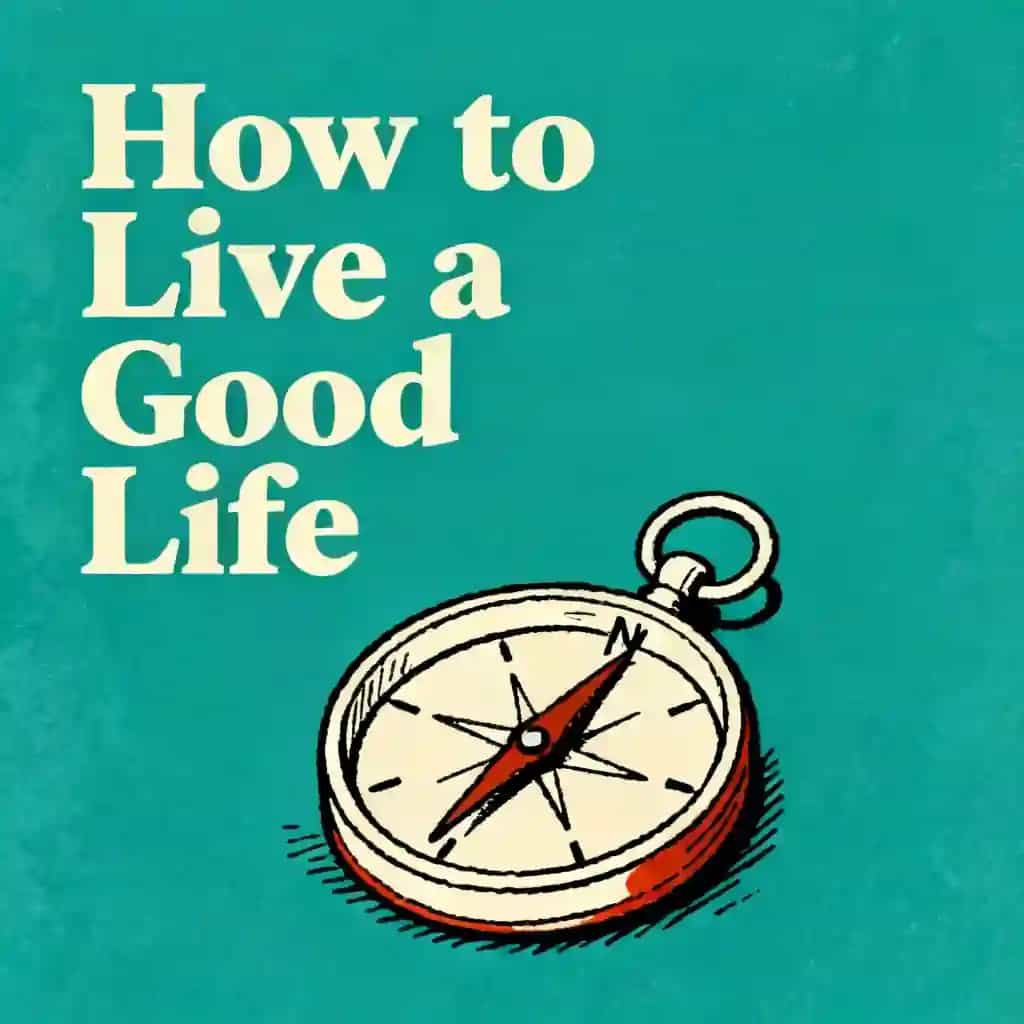 How to Live a Good Life book cover