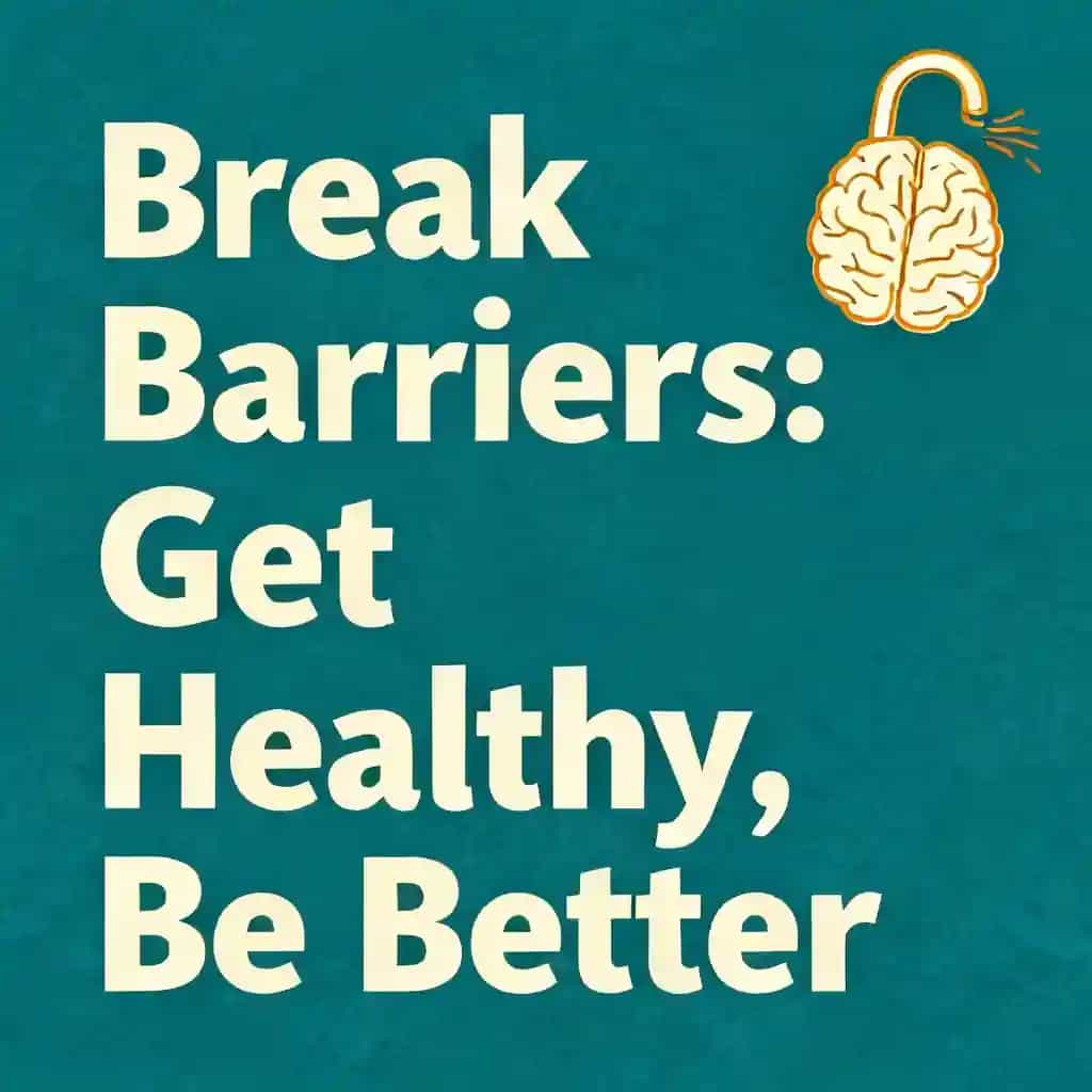 Breaking Mental Barriers: Get Healthy, Be Better 책 표지