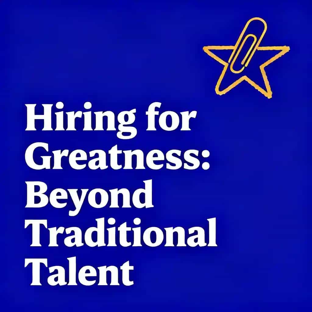 Hiring for Greatness: Beyond Traditional Talent book cover
