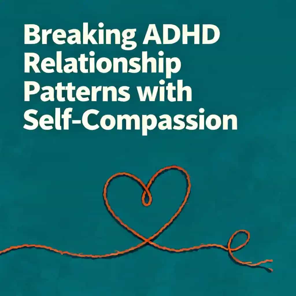 Breaking ADHD Relationship Patterns with Self-Compassion book cover