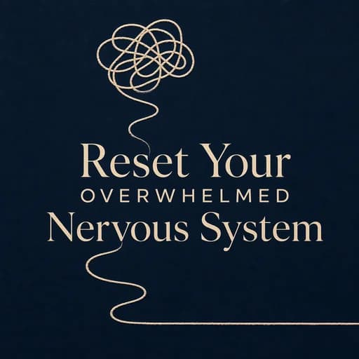 Overwhelm Paralysis: Resetting Your Nervous System and Burnout