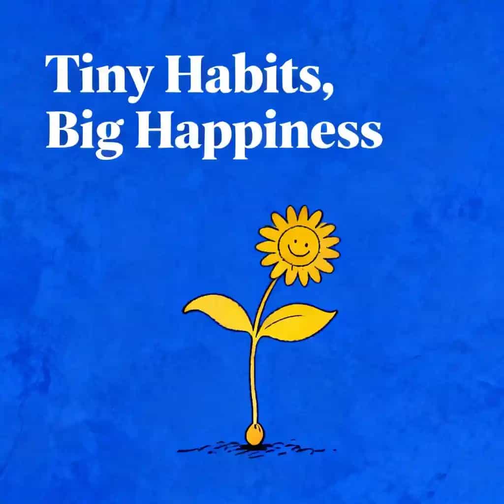 Tiny Habits, Big Happiness: The Science of Small Changes book cover