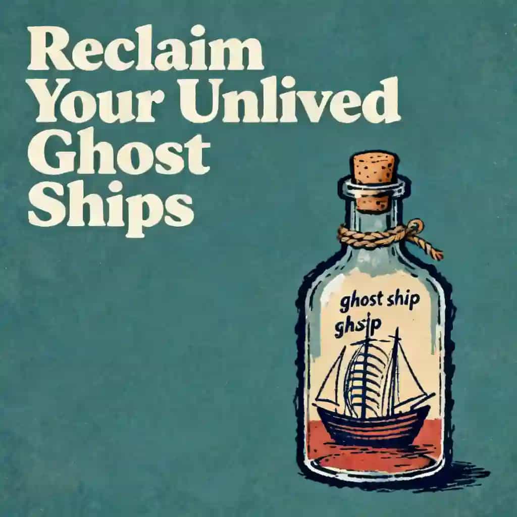The Unlived Life: Reclaiming Your Ghost Ships book cover