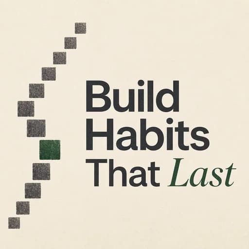 Building Habits: The Neuroscience of Lasting Change