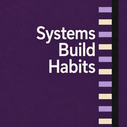 Building Habits: The Power of Systems Over Willpower