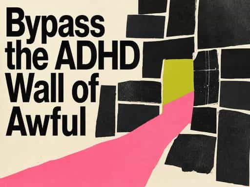 Bypass the ADHD Wall of Awful