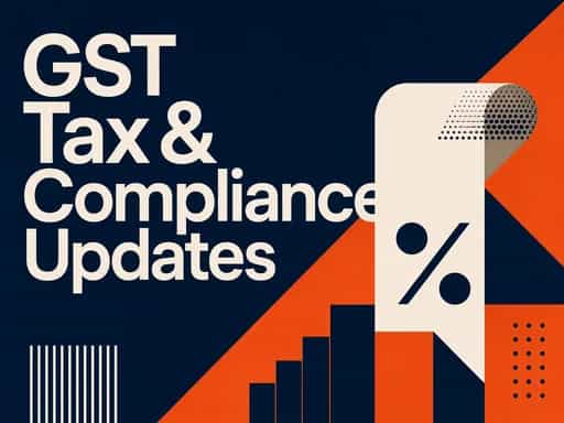 CA & Finance: GST, Tax & Compliance Updates